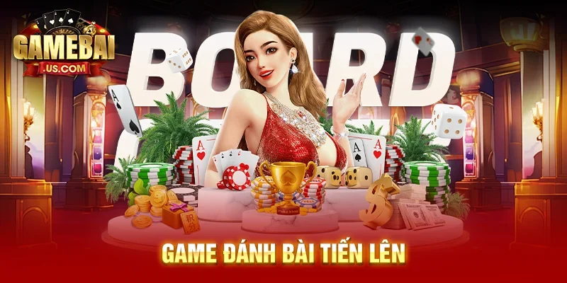 Game đánh bài Tiến Lên